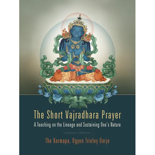 The Short Vajradhara Prayer: A Teaching on the Lineage and Sustaining One's Nature - Paperback