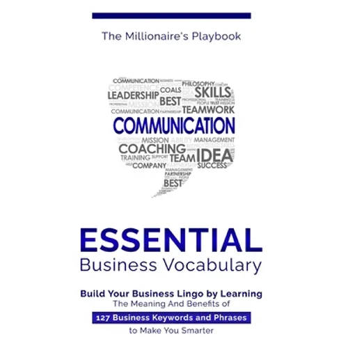 Essential Business Vocabulary: Build Your Business Lingo by Learning The Meaning And Benefits of 127 Business Keywords and Phrases to Make You Smarte - Paperback