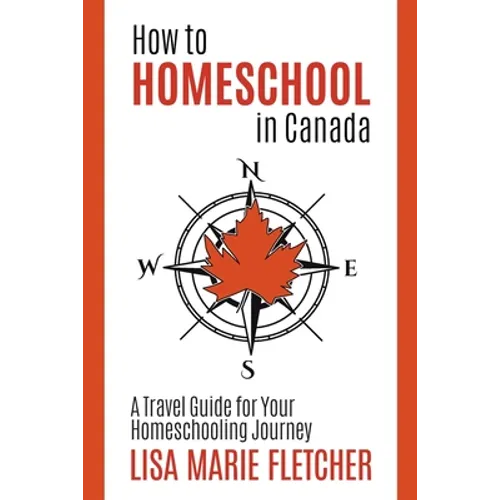How to Homeschool in Canada: A Travel Guide For Your Homeschooling Journey - Paperback