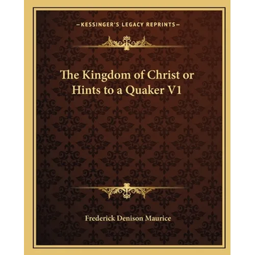The Kingdom of Christ or Hints to a Quaker V1 - Paperback