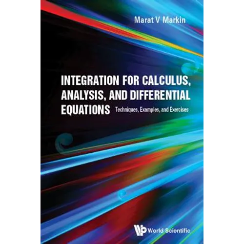 Integration for Calculus, Analysis, and Differential Equations: Techniques, Examples, and Exercises - Hardcover