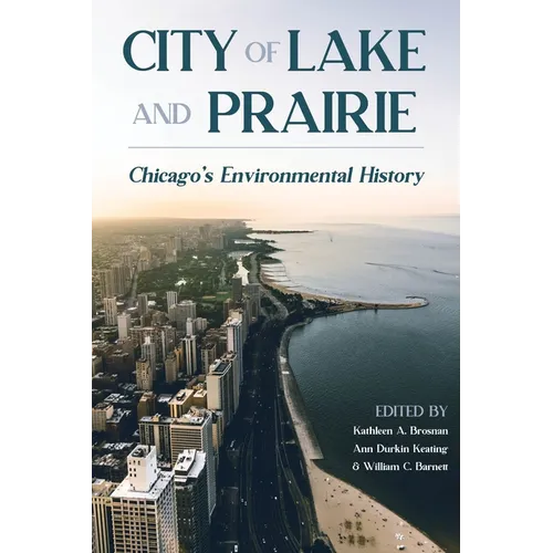 City of Lake and Prairie: Chicago's Environmental History - Paperback