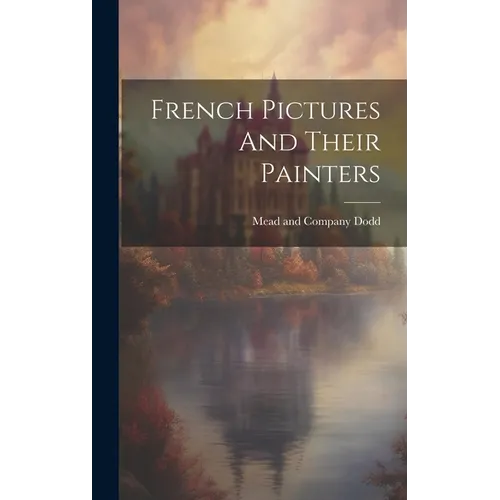 French Pictures And Their Painters - Hardcover
