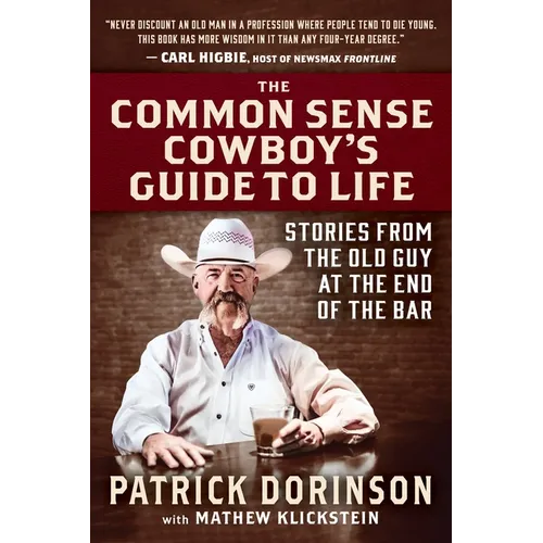 The Common Sense Cowboy's Guide to Life: Stories from the Old Guy at the End of the Bar - Hardcover
