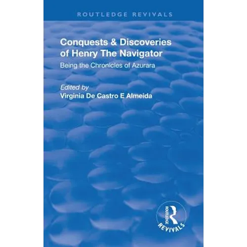 Revival: Conquests and Discoveries of Henry the Navigator: Being the Chronicles of Azurara (1936): Being the Chronicles of Azurara - Paperback