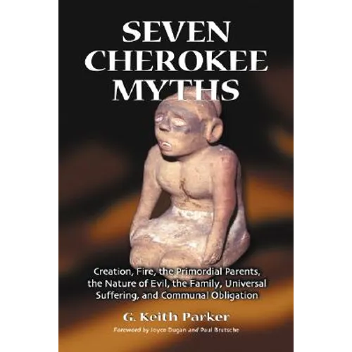 Seven Cherokee Myths: Creation, Fire, the Primordial Parents, the Nature of Evil, the Family, Universal Suffering, and Communal Obligation - Paperback