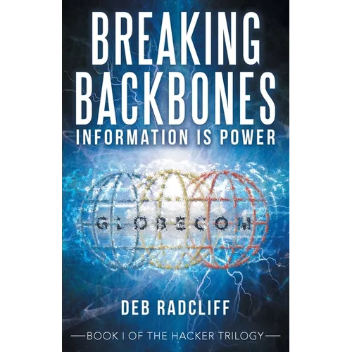 Breaking Backbones: Information Is Power: Book I of the Hacker Trilogy - Paperback