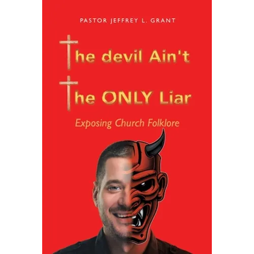 The Devil Ain't the Only Liar: Exposing Church Folklore - Paperback