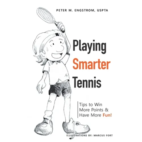 Playing Smarter Tennis: Tips to Win More Points & Have More Fun! - Paperback