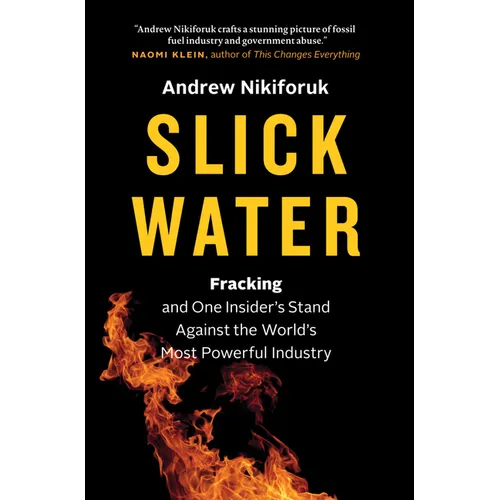Slick Water: Fracking and One Insider's Stand Against the World's Most Powerful Industry - Hardcover