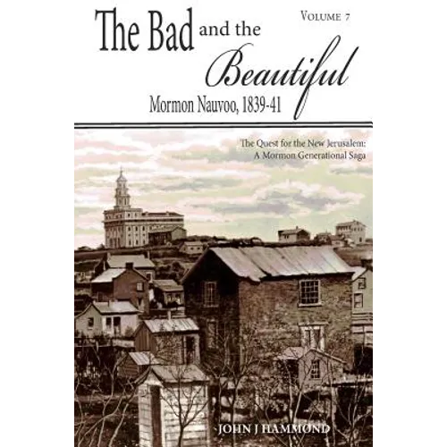 The Bad and the Beautiful: Mormon Nauvoo 1839-41 - Paperback