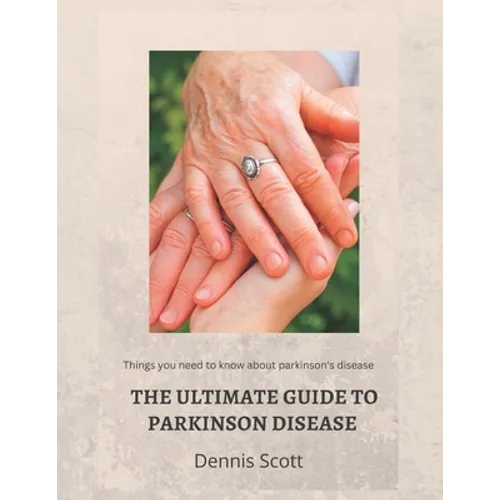 The Ultimate Guide to Parkinson's Disease: Things you need to know about parkinson's disease - Paperback