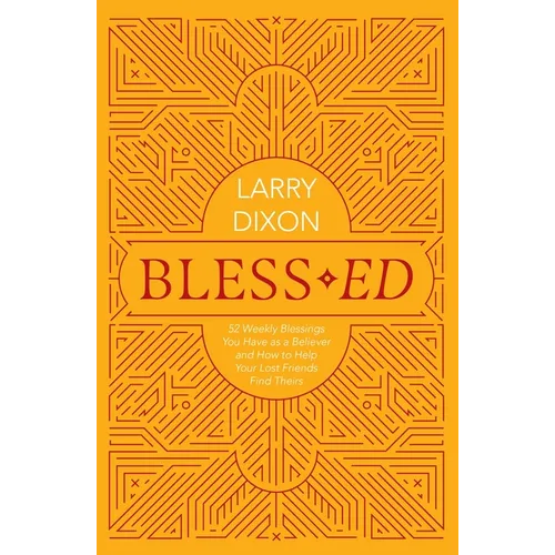 Bless-Ed: 52 Weekly Blessings You Have as a Believer and How to Help Your Lost Friends Find Theirs - Paperback