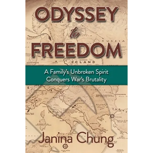 Odyssey to Freedom: A Family's Unbroken Spirit Conquers War's Brutalities - Paperback