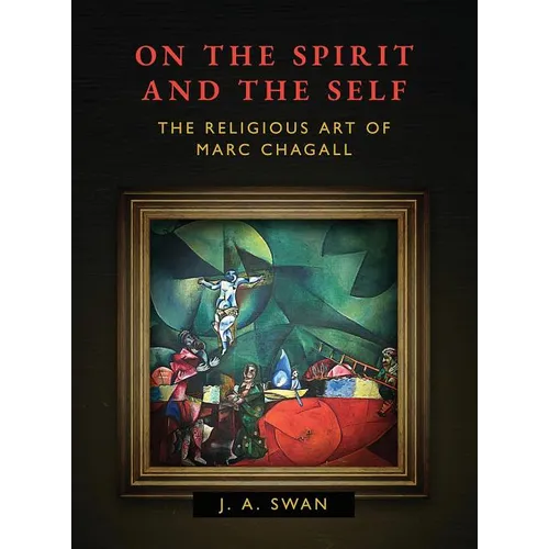 On the Spirit and the Self: The Religious Art of Marc Chagall - Hardcover