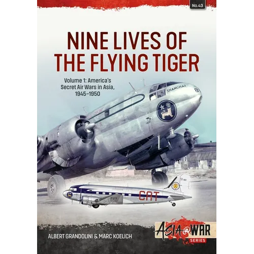 Nine Lives of the Flying Tiger: Volume 1 - America's Secret Air Wars in Asia, 1945-1950 - Paperback