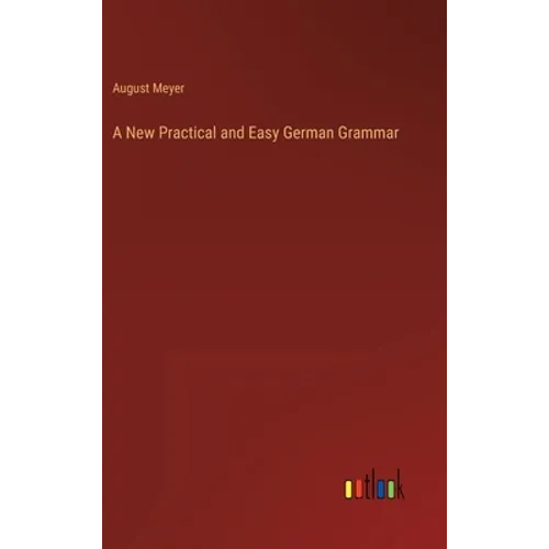 A New Practical and Easy German Grammar - Hardcover
