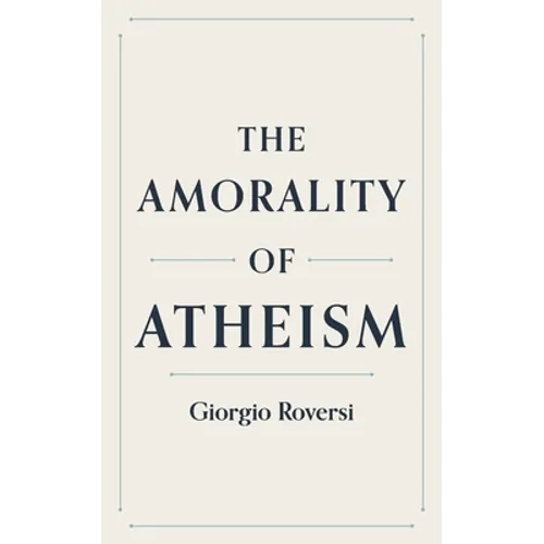 The Amorality of Atheism - Paperback