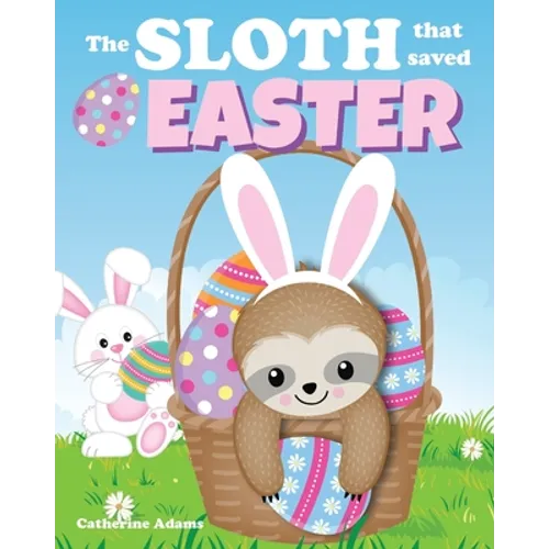 The Sloth That Saved Easter: An Easter Story For Kids - Paperback