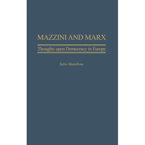 Mazzini and Marx: Thoughts Upon Democracy in Europe - Hardcover