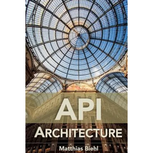 API Architecture: The Big Picture for Building APIs - Paperback