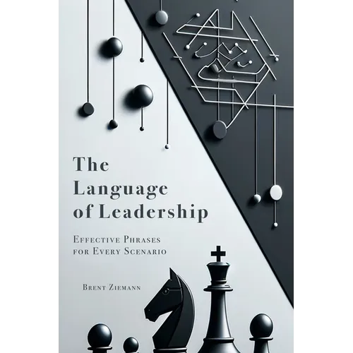 The Language of Leadership: Effective Phrases for Every Scenario - Paperback