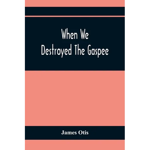 When We Destroyed The Gaspee: A Story Of Narragansett Bay In 1772 - Paperback