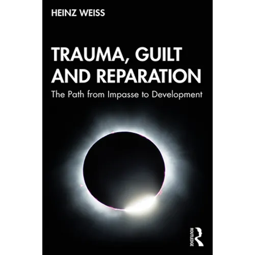 Trauma, Guilt and Reparation: The Path from Impasse to Development - Paperback