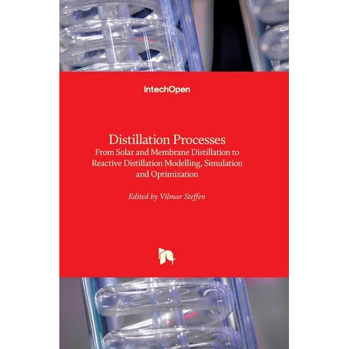 Distillation Processes: From Solar and Membrane Distillation to Reactive Distillation Modelling, Simulation and Optimization - Hardcover