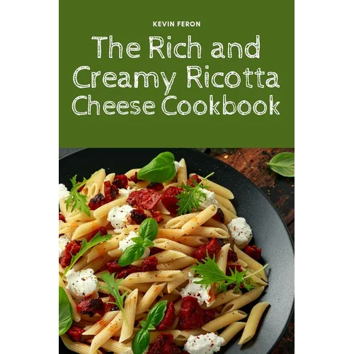 The Rich and Creamy Ricotta Cheese Cookbook - Paperback
