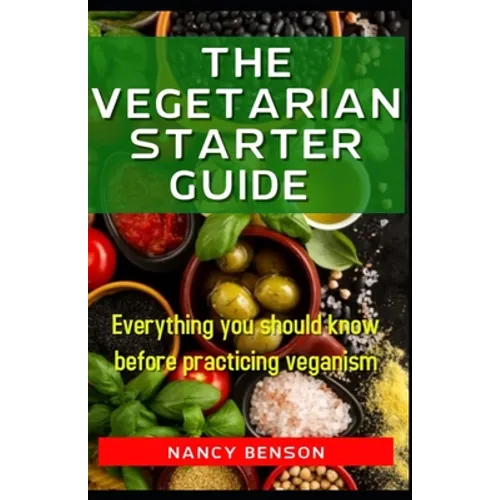 The Vegetarian Starter Guide: Everything you should know before practicing veganism - Paperback