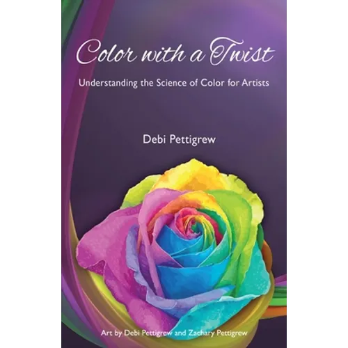 Color with a Twist: Understanding the Science of Color for Artists - Paperback