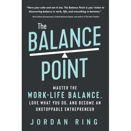 The Balance Point: Master the Work-Life Balance, Love What You do, and Become an Unstoppable Entrepreneur - Paperback