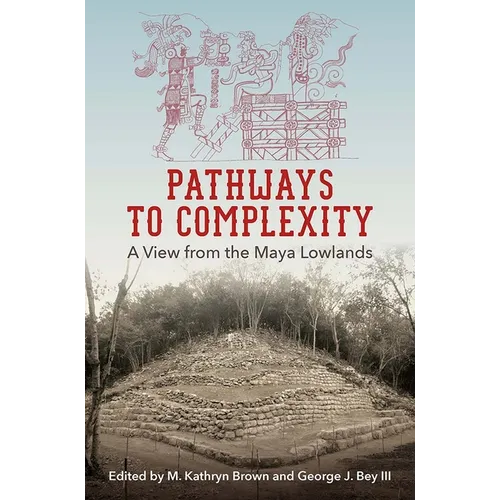 Pathways to Complexity: A View from the Maya Lowlands - Paperback
