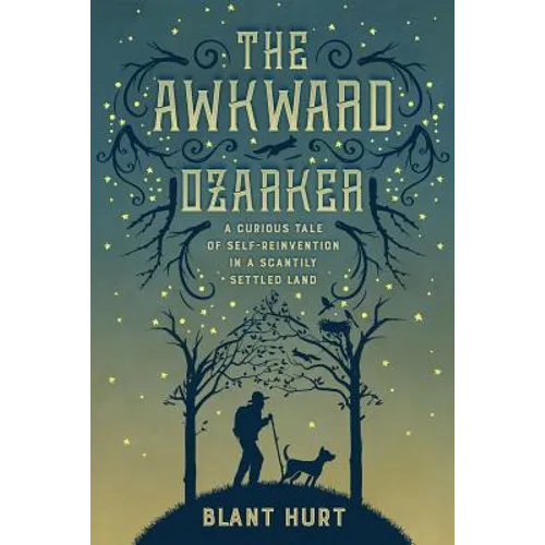 The Awkward Ozarker: A Curious Tale of Self-Reinvention in a Scantily Settled Land - Paperback