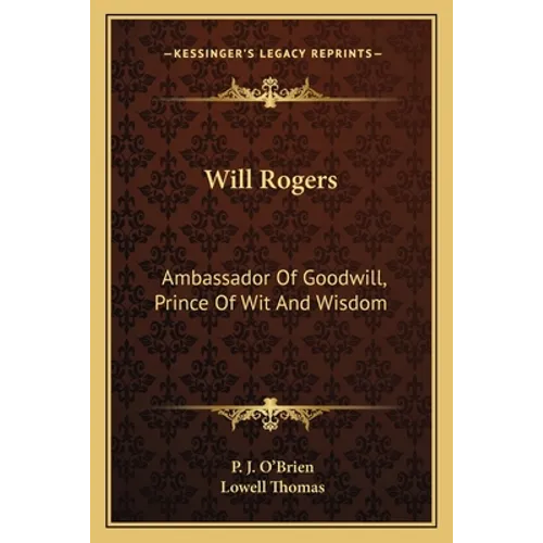 Will Rogers: Ambassador Of Goodwill, Prince Of Wit And Wisdom - Paperback