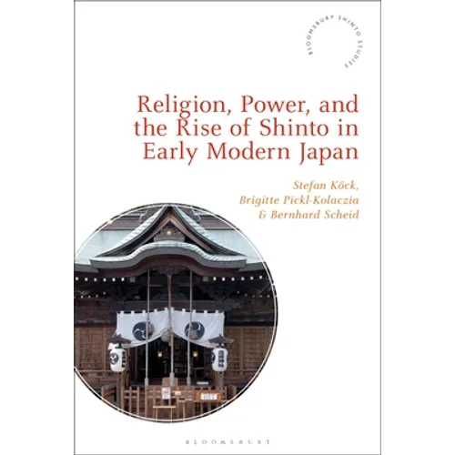 Religion, Power, and the Rise of Shinto in Early Modern Japan - Paperback