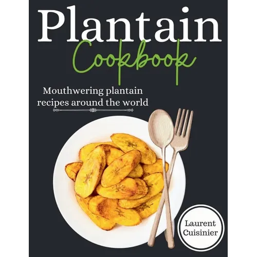 Plantain cookbook: Mouthwering plantain recipes around the world - Paperback