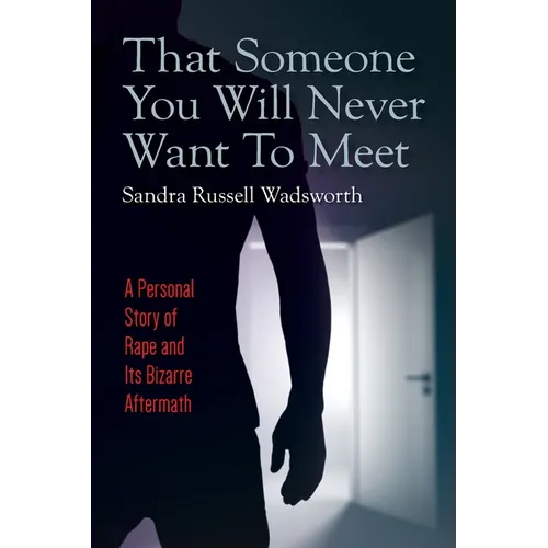 That Someone You Will Never Want To Meet: A Personal Story of Rape and Its Bizarre Aftermath - Paperback