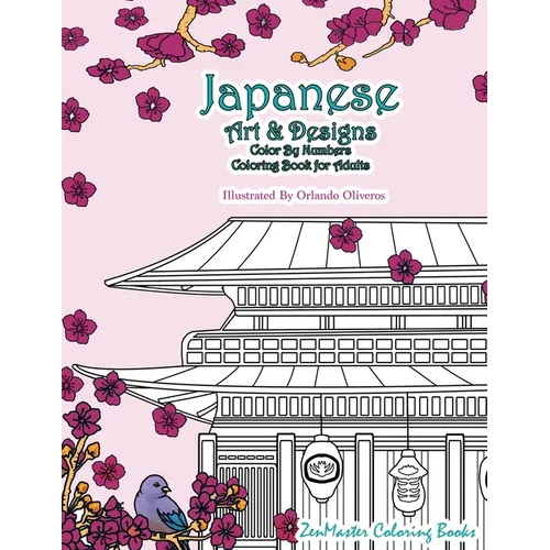Japanese Art and Designs Color by Numbers Coloring Book for Adults: An Adult Color by Number Coloring Book Inspired by the Beautiful Culture of Japan - Paperback