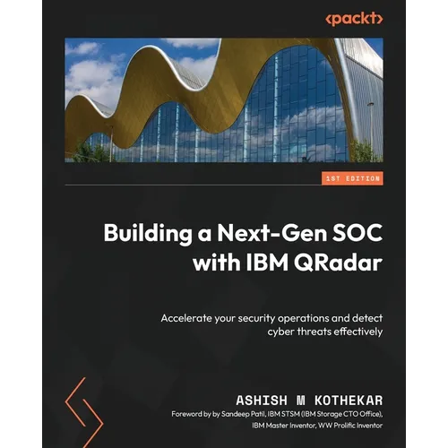 Building a Next-Gen SOC with IBM QRadar: Accelerate your security operations and detect cyber threats effectively - Paperback