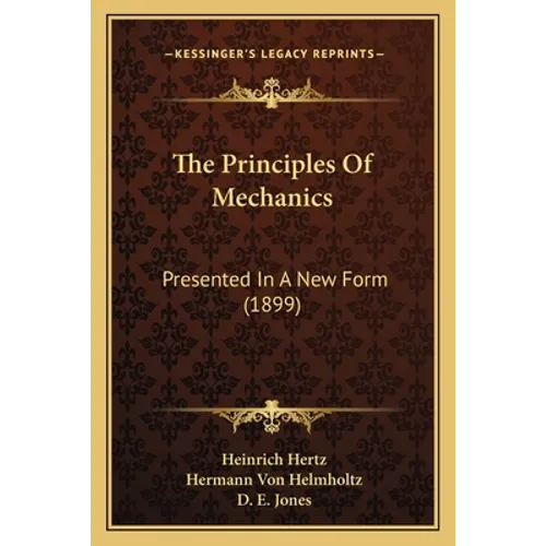 The Principles Of Mechanics: Presented In A New Form (1899) - Paperback