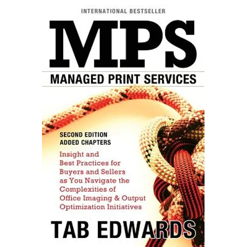 Mps: MANAGED PRINT SERVICES - Second Edition: Insight and Best Practices for Buyers and Sellers as You Navigate the Complex - Paperback