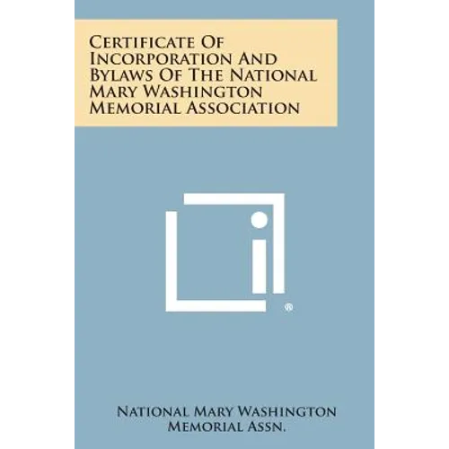 Certificate of Incorporation and Bylaws of the National Mary Washington Memorial Association - Paperback