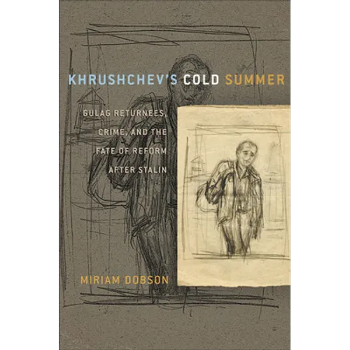 Khrushchev's Cold Summer: Gulag Returnees, Crime, and the Fate of Reform After Stalin - Paperback
