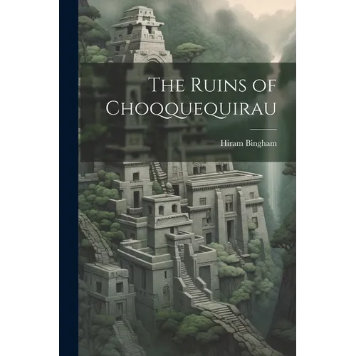 The Ruins of Choqquequirau - Paperback