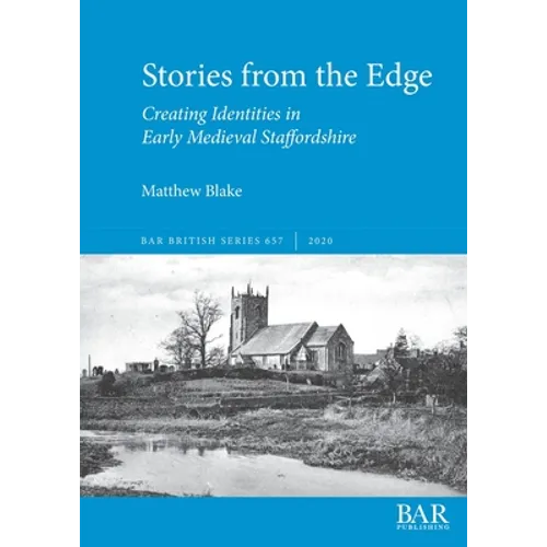 Stories from the Edge: Creating Identities in Early Medieval Staffordshire - Paperback