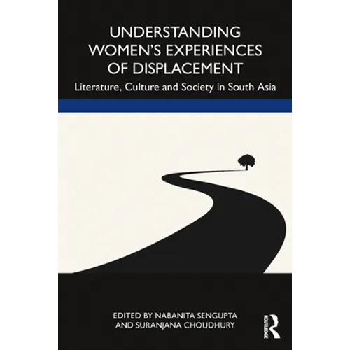 Understanding Women's Experiences of Displacement: Literature, Culture and Society in South Asia - Paperback