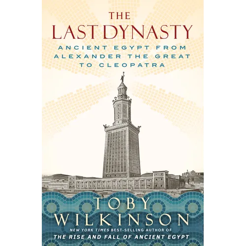 The Last Dynasty: Ancient Egypt from Alexander the Great to Cleopatra - Hardcover