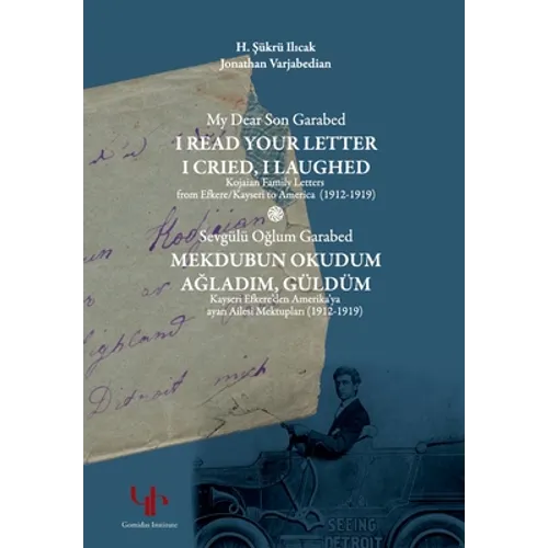 My Dear Son Garabed: I Read Your Letter, I Cried, I Laughed - Kojaian Family Letters from Efkere Kayseri to America (1912-1919): I Read You - Paperback